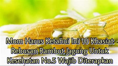 Inilah 10 Khasiat Luar Biasa Air Rebusan Rambut Jagung Untuk Kesehatan