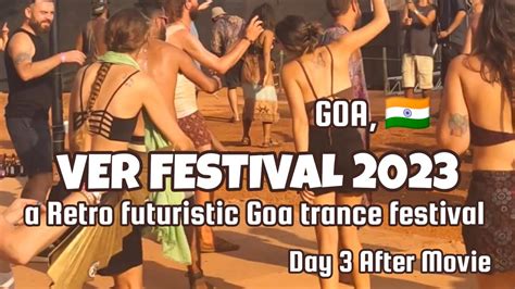 VER Festival 2023 Goa Day 3 After Movie Best Goa Trance Festival