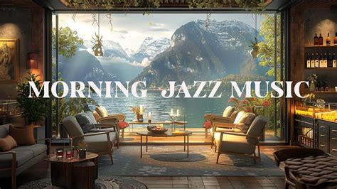 Jazz Music Morning Jazz Music Relaxing Jazz Melodies In Soft Waves Perfect For A Tranquil