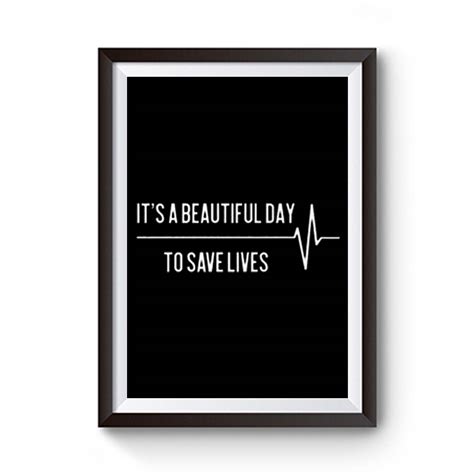 It S A Beautiful Day To Save Lives Premium Matte Poster Posterpict