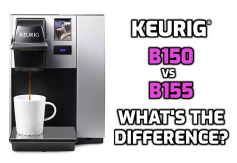 Keurig B150 vs B155: What’s the Difference? | MyKup