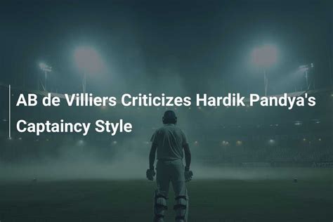 AB De Villiers Criticizes Hardik Pandya S Captaincy Style Azscore