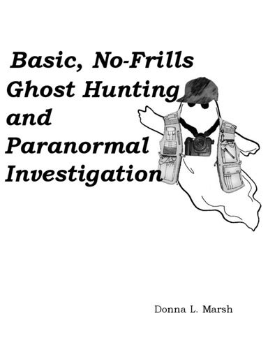 Basic No Frills Ghost Hunting And Paranormal Investigation