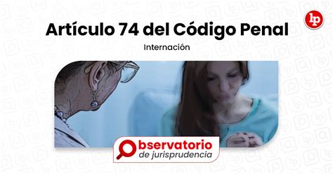 Jurisprudencia Del Artículo 74 Del Código Penal Internación Lp