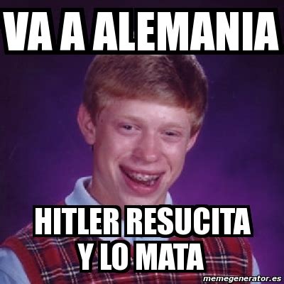 Meme Bad Luck Brian Va A Alemania Hitler Resucita Y Lo Mata 3668931