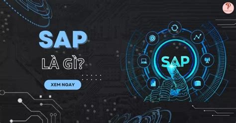 SAP là gì Một số lợi ích và các ứng dụng của phần mềm SAP