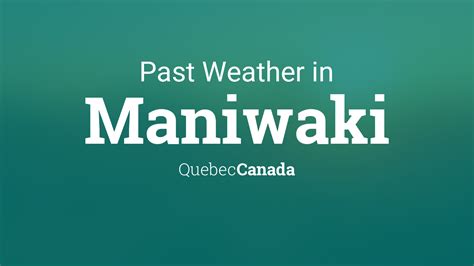 Past Weather in Maniwaki, Quebec, Canada — Yesterday or Further Back