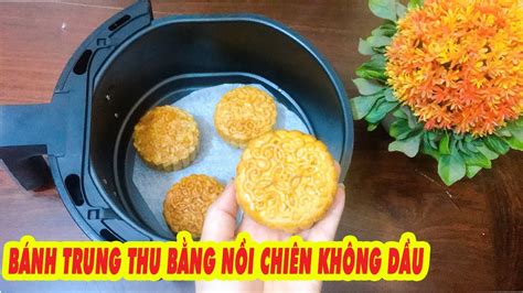 Cách Làm BÁnh Trung Thu Bằng NỒi ChiÊn KhÔng DẦu Cực Dễ Thành Công Ngay