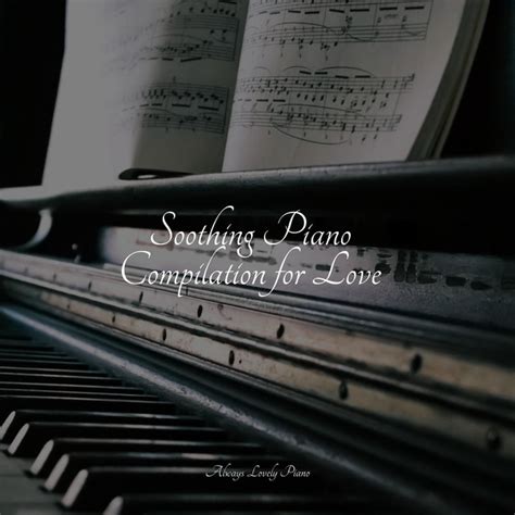 Soothing Piano Compilation For Love Album By Instrumental Piano