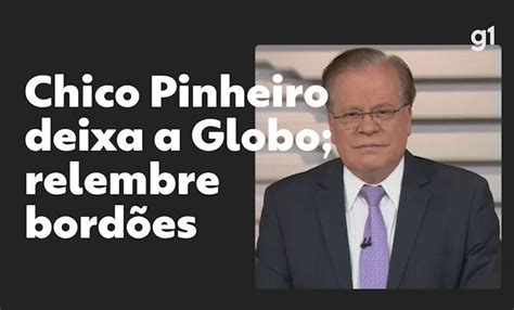 Chico Pinheiro Deixa A Tv Globo Em Comum Acordo Ap S Anos Relembre