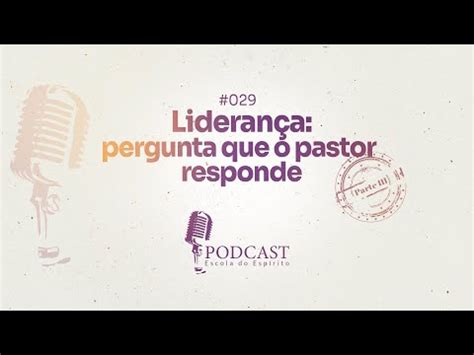 Podcast Escola Do Esp Rito Lideran A Pergunta Que O Pastor