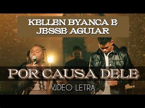 Por Causa Dele Kellen Byanca E Jesse Aguiar V Deo Letra Youtube