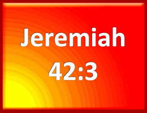 Jeremiah 423 That The Lord Your God May Show Us The Way Wherein We May
