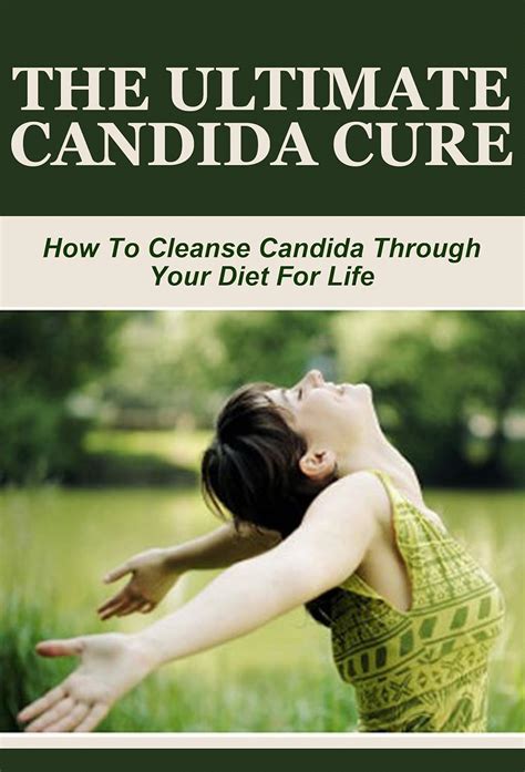 The Ultimate Candida Cure How To Cleanse Candida Through Your Diet For