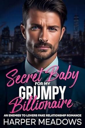 Secret Baby For My Grumpy Billionaire An Enemies To Lovers Romance