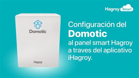 CÓMO CONFIGURAR EL DOMOTIC AL PANEL SMART HAGROY A TRAVES DEL