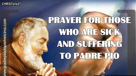 Prayer For Those Who Are Sick And Suffering To St Padre Pio Youtube