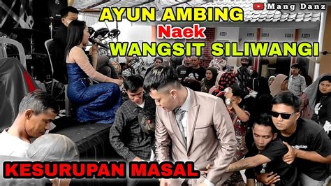 AYUN AMBING NAEK WANGSIT SILIWANGI KESURUPAN MASAL Live Perform GDC