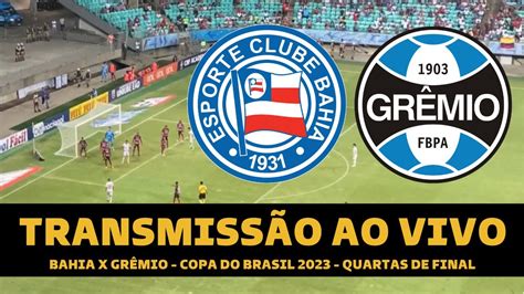 BAHIA X GRÊMIO TRANSMISSÃO AO VIVO DIRETO DA FONTE NOVA COPA DO