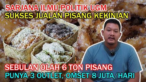 Keluar Kerja Sarjana Ilmu Politik Ugm Sukses Jualan Pisang Goreng