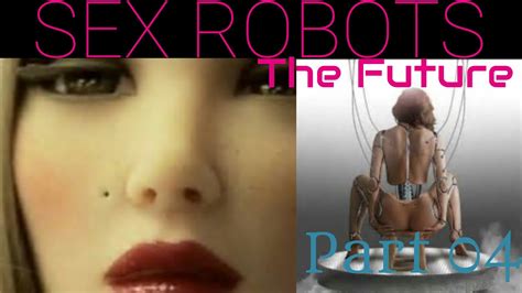 FUTURE Of Sex Robot S The New Future Of Sex As We Know It 2017 Part