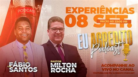 Experi Ncias Pastor Milton Rocha Eu Acredito Podcast Youtube