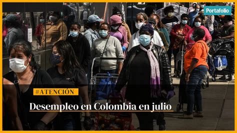 Atenci N Tasa De Desempleo En Colombia Fue De En Julio La