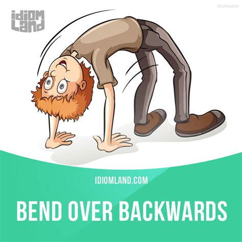 Idiom Land — “bend Over Backwards” Means “to Try Very Hard To