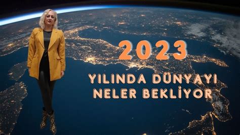 Bu Yıl Dünyayı Neler Bekliyor 2023 Yılı Yorumları YouTube