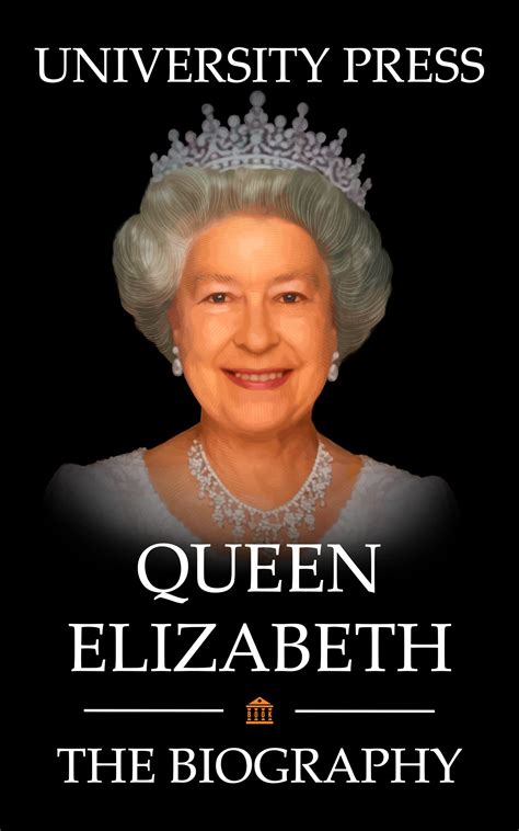 Queen Elizabeth Book The Biography Of Queen Elizabeth Ii By University