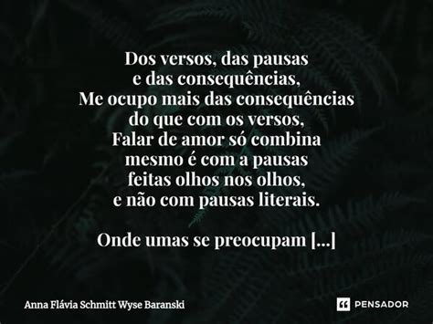 Dos versos das pausas e das Anna Flávia Schmitt Wyse Pensador