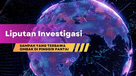 Sampah Terbawa Ombak Pinggir Pantai Liputan Investigasi Youtube