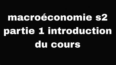 Macroéconomie S2 Partie 1 Introduction économique Youtube