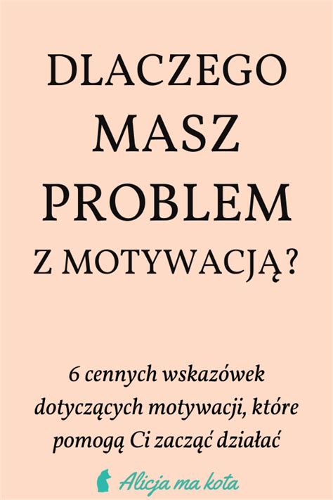 Jak się zmotywować Dlaczego masz problem z motywacją