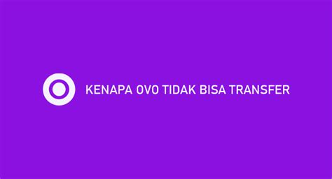 Kenapa OVO Tidak Bisa Transfer Penyebab Cara Mengatasi