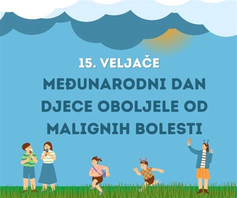 15 VELJAČE Međunarodni dan djece oboljele od malignih bolesti Novi