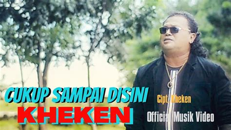 Kheken Cukup Sampai Disini Official Musik Video Pop Indonesia