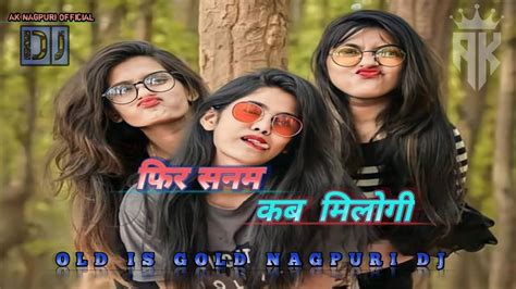 Old Nagpuri Dj Song Old Is Gold Nagpuri Dj Nagpuri Remix Song