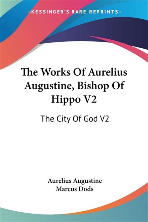 The Works Of Aurelius Augustine Bishop Of Hippo V The City Of