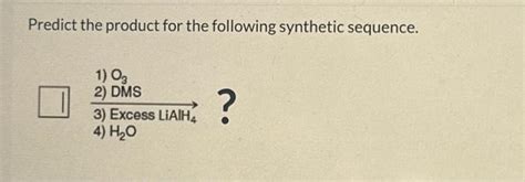 Solved Predict The Product For The Following Synthetic Chegg