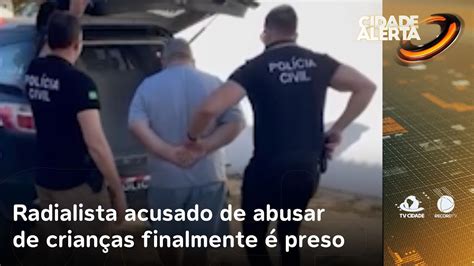 Radialista acusado de abusar de crianças finalmente é preso Cidade