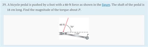 Solved A Bicycle Pedal Is Pushed By A Foot With A N Force As