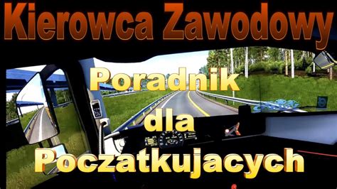 Kierowca Zawodowy Poradnik Dla Poczatkujacych Youtube