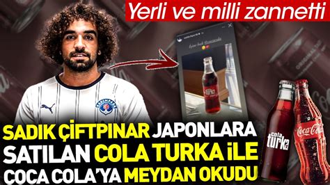 Sad K Iftp Nar Japonlara Sat Lan Cola Turka Ile Coca Cola Ya Meydan