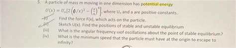 Solved 5 A Particle Of Mass M Moving In One Dimension Has