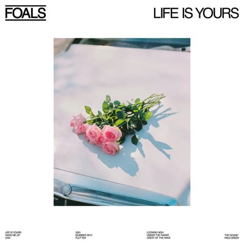 Life Is Yours Album By Foals Spotify