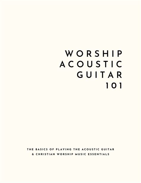 Worship Acoustic Guitar 101: the Basics of Playing the Acoustic Guitar ...