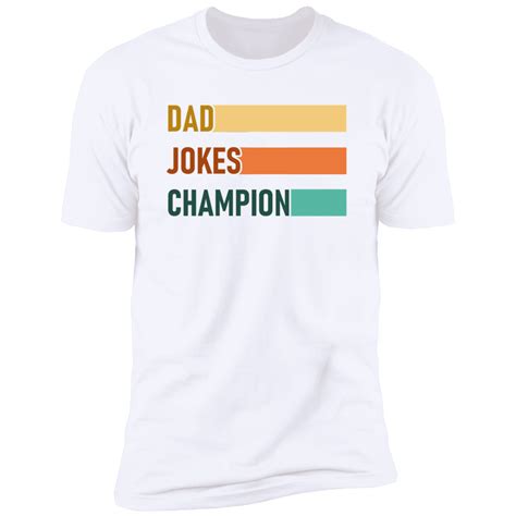 Dad Jokes Champion T Shirt We Want Ts Too