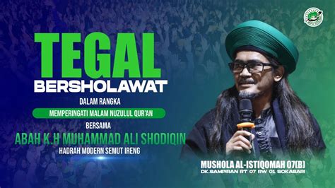 LIVE TEGAL BERSHOLAWAT DALAM RANGKA MEMPERINGATI MALAM NUZULUL QUR