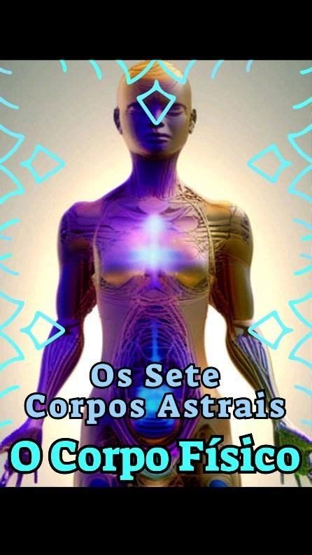 O Corpo F Sico O Primeiro Corpo Astral Descubra Os Segredos Ocultos Do